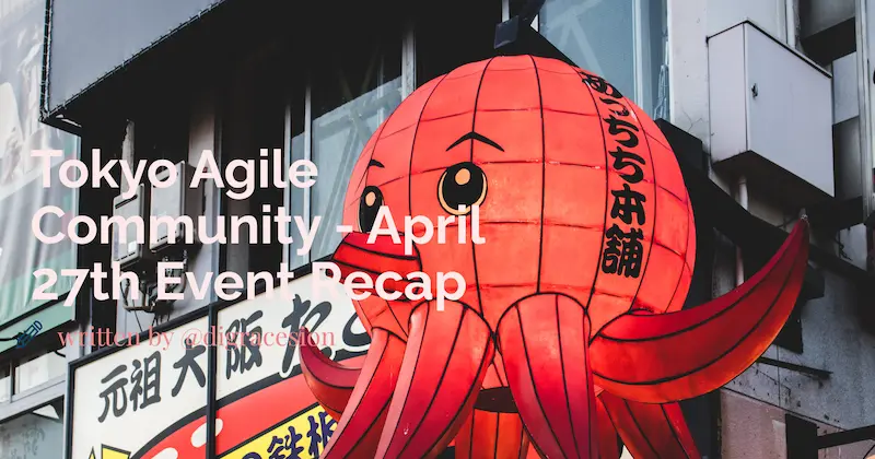 Tokyo Agile Community - April 27th Event Recap